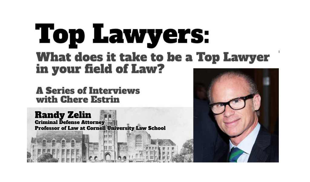 Top Lawyers: Randy Zelin of Cornell University Law School On The 5 Things You Need To Become A Top Lawyer In Your Specific Field of Law